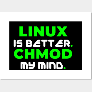 Linux is Better. CHMOD My Mind Posters and Art